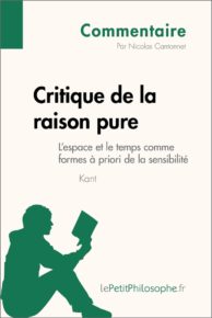 Critique de la raison pure de Kant - L'espace et le temps comme formes à priori de la sensibilité (Commentaire)